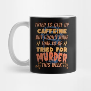 Coffee Drinker Tried to Quit Caffeine Funny Mug